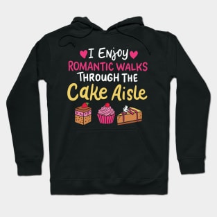 I Enjoy Romantic Walks Through The Cake Aisle Hoodie